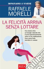 La felicità arriva senza lottare. E-book. Formato EPUB ebook