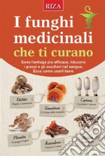 I funghi medicinali che ti curano. E-book. Formato EPUB ebook