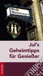 Jul´s Geheimtipps für GenießerHeimeliges und Gastronomisches in Südtirol. E-book. Formato EPUB