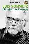 Luis VonmetzEin Leben für die Berge. E-book. Formato EPUB ebook