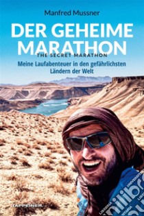 Der geheime Marathon – the secret marathonMeine Laufabenteuer in den gefährlichsten Ländern der Welt. E-book. Formato EPUB ebook di Manfred Mussner