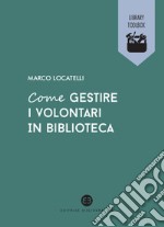 Come gestire i volontari in biblioteca. E-book. Formato EPUB ebook