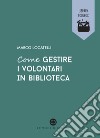 Come gestire i volontari in biblioteca. E-book. Formato EPUB ebook di Marco Locatelli