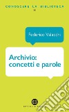 Archivio: concetti e parole. E-book. Formato EPUB ebook di Federico Valacchi