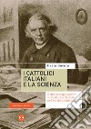 I cattolici italiani e la scienza: Il discorso apologetico sulla stampa clericale nell'età del positivismo. E-book. Formato EPUB ebook