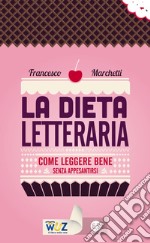 Dieta letteraria: Come leggere bene senza appesantirsi. E-book. Formato EPUB ebook