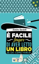 E' facile fingere di aver letto un libro: Se sai come farlo!. E-book. Formato EPUB ebook