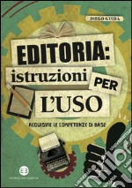 Editoria: istruzioni per l'uso: Acquisire le competenze di base. E-book. Formato EPUB ebook