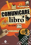 Comunicare il libro: Dalla quarta al web. E-book. Formato PDF ebook