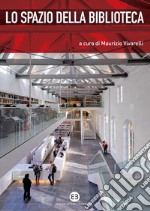 Lo spazio della biblioteca: Culture e pratiche del progetto tra architettura e biblioteconomia. E-book. Formato PDF ebook