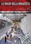 Lo spazio della biblioteca: Culture e pratiche del progetto tra architettura e biblioteconomia. E-book. Formato PDF ebook di Maurizio Vivarelli