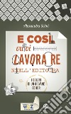 E così vuoi lavorare nell'editoria: I dolori di un giovane editor. E-book. Formato EPUB ebook