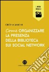 Come organizzare la presenza della biblioteca sui social network. E-book. Formato EPUB ebook