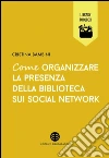 Come organizzare la presenza della biblioteca sui social network. E-book. Formato EPUB ebook di Cristina Bambini