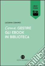 Come gestire gli ebook in biblioteca. E-book. Formato EPUB ebook