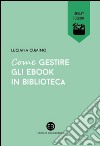 Come gestire gli ebook in biblioteca. E-book. Formato EPUB ebook