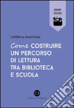 Come costruire un percorso di lettura tra biblioteca e scuola. E-book. Formato EPUB ebook