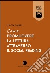Come promuovere la lettura attraverso il social reading. E-book. Formato EPUB ebook
