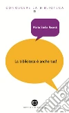 La biblioteca è anche tua!: Volontariato culturale e cittadinanza attiva. E-book. Formato EPUB ebook di Maria Stella Rasetti