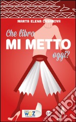 Che libro mi metto oggi?. E-book. Formato EPUB ebook