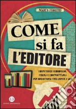 Come si fa l'editore: Competenze economiche, fiscali e contrattuali per orientarsi tra carta e web. E-book. Formato PDF