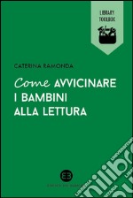 Come avvicinare i bambini alla lettura. E-book. Formato EPUB ebook