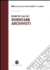 Diventare archivisti: Competenze tecniche di un mestiere sul confine. E-book. Formato EPUB ebook di Federico Valacchi