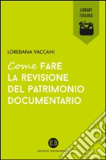 Come fare la revisione del patrimonio documentario. E-book. Formato EPUB ebook