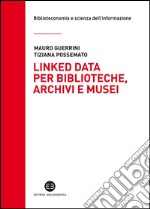 Linked data per biblioteche, archivi e musei: Perchè l'informazione sia del web e non solo nel web. E-book. Formato PDF ebook