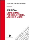 Linked data per biblioteche, archivi e musei: Perchè l'informazione sia del web e non solo nel web. E-book. Formato PDF ebook di Mauro Guerrini