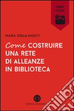 Come costruire una rete di alleanze in biblioteca. E-book. Formato EPUB ebook