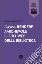 Come rendere amichevole il sito web della biblioteca. E-book. Formato EPUB