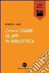 Come usare le app in biblioteca. E-book. Formato EPUB ebook