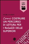 Come costruire un percorso di lettura per i ragazzi delle superiori. E-book. Formato EPUB ebook di Micaela Mander