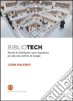 BIBLIOTECH: Perchè le biblioteche sono importanti più che mai nell'era di Google. E-book. Formato EPUB ebook