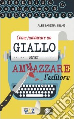 Come pubblicare un giallo senza ammazzare l'editore. E-book. Formato EPUB ebook