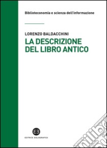 La descrizione del libro antico. E-book. Formato PDF ebook di Lorenzo Baldacchini