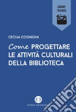 Come progettare le attività culturali della biblioteca. E-book. Formato EPUB ebook