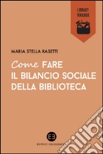 Come fare il bilancio sociale della biblioteca. E-book. Formato EPUB ebook