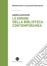 Le origini della biblioteca contemporanea: Un istituto in cerca di identità tra Vecchio e Nuovo Continente (secoli XVII-XIX). E-book. Formato EPUB