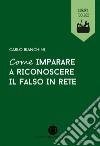 Come imparare a riconoscere il falso in rete. E-book. Formato EPUB ebook