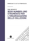 Book number: uno strumento per l'organizzazione delle collezioni: Manuale ad uso dei bibliotecari. E-book. Formato EPUB ebook di Carlo Bianchini