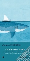 Il libro del mare: o come andare a pesca di uno squalo gigante con un piccolo gommone in un vasto mare. E-book. Formato EPUB ebook di Morten Strøksnes