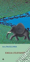 Emilia l'elefante. E-book. Formato EPUB ebook di Arto Paasilinna