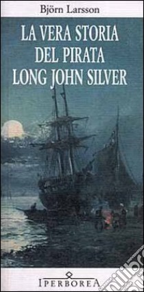 La vera storia del pirata Long John Silver. E-book. Formato ePub ebook di Björn Larsson