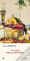 La casa della moschea. E-book. Formato ePub ebook di Kader Abdolah