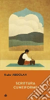 Scrittura cuneiforme. E-book. Formato ePub ebook di Kader Abdolah