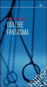 Dolore fantasma. E-book. Formato EPUB ebook