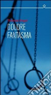 Dolore fantasma. E-book. Formato EPUB ebook