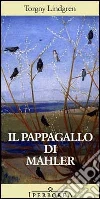 Il pappagallo di Mahler. E-book. Formato EPUB ebook di Torgny Lindgren